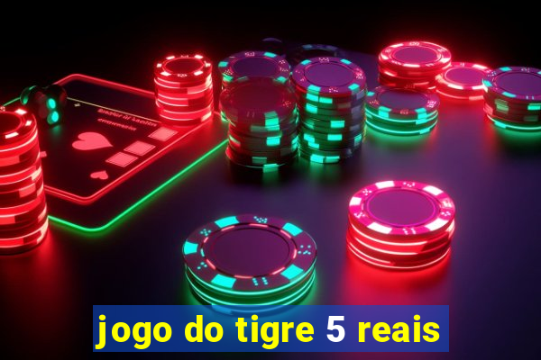 jogo do tigre 5 reais